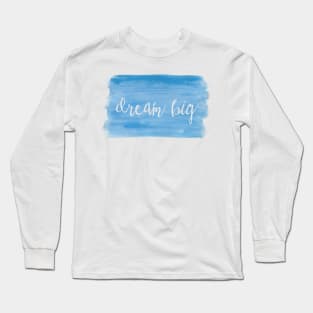 Watercolor Dream Motivation - Dream Big - Blue Long Sleeve T-Shirt